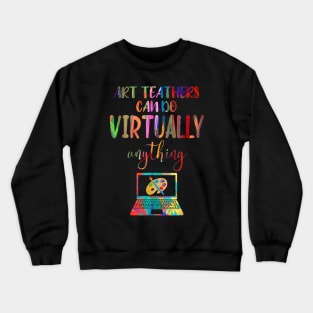 Art Teachers Can Do Virtually Anything Crewneck Sweatshirt